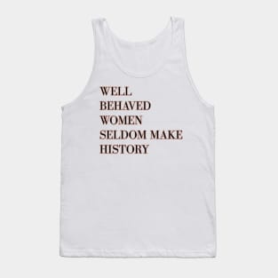 Well behaved women seldom make history - rose gold Tank Top